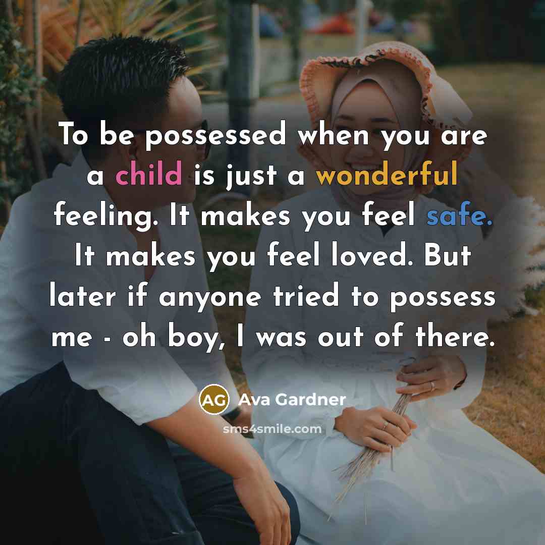 “To be possessed when you are a child is just…” quote by Ava Gardner