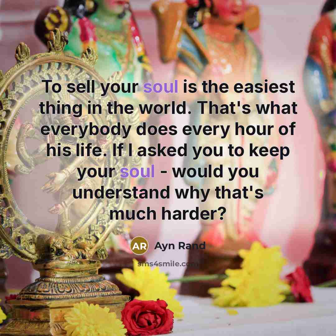 “To sell your soul is the easiest thing in the…” quote by Ayn Rand