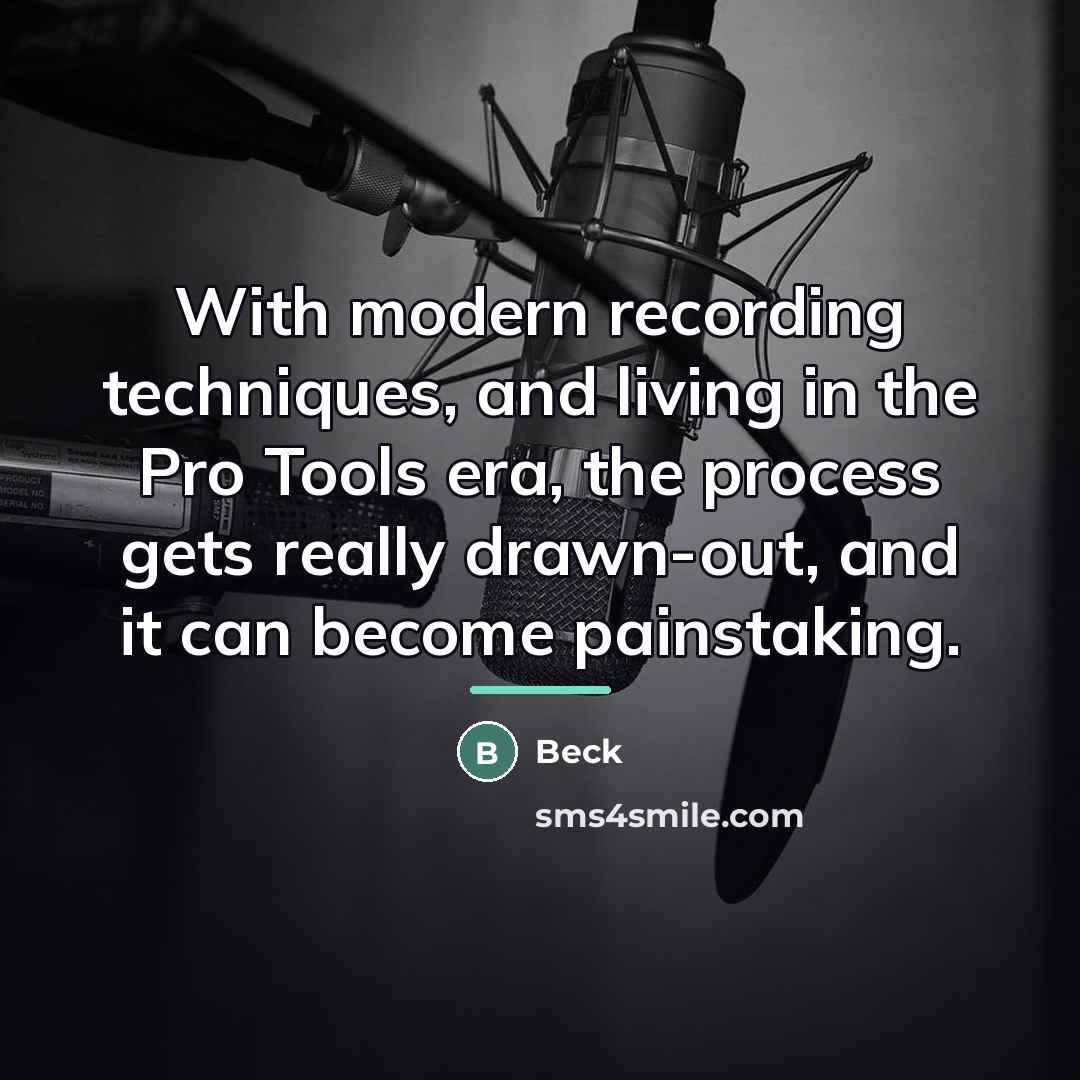 “With modern recording techniques, and living in the Pro Tools…” quote by Beck
