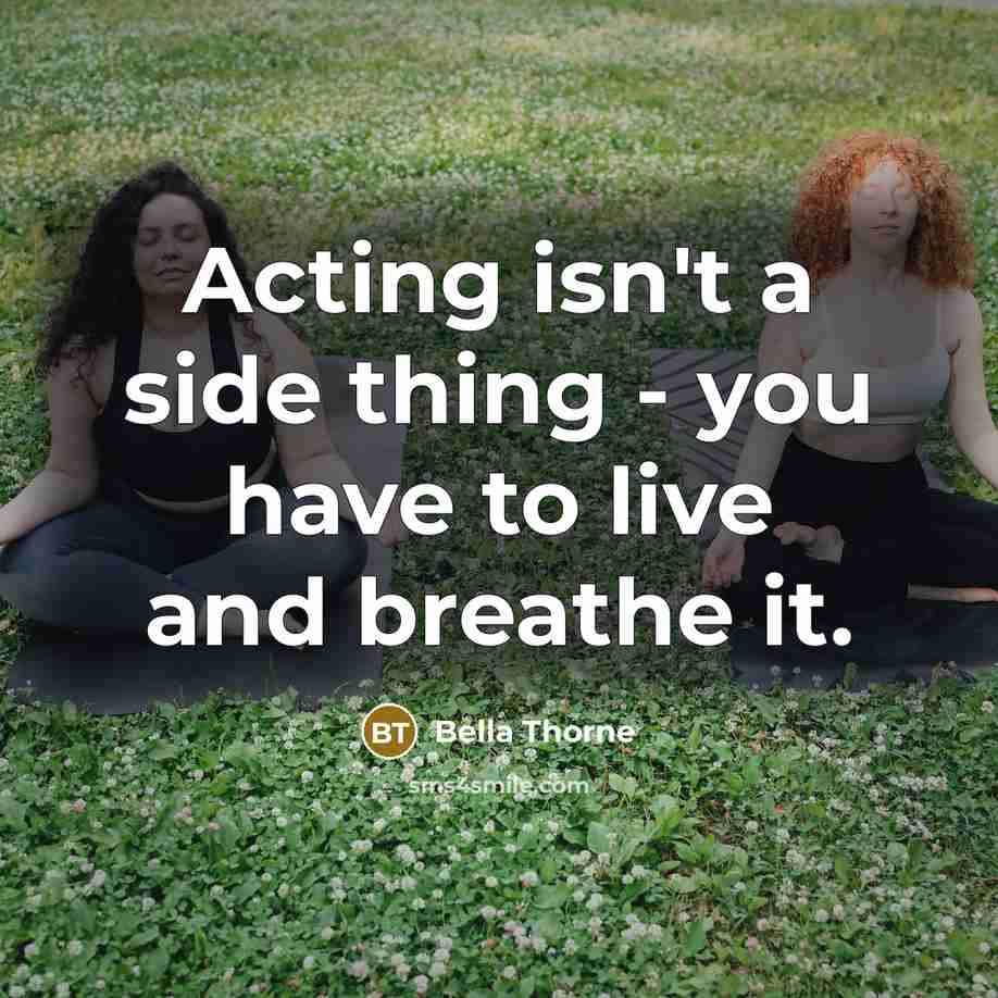 “Acting isn't a side thing - you have to live…” quote by Bella Thorne
