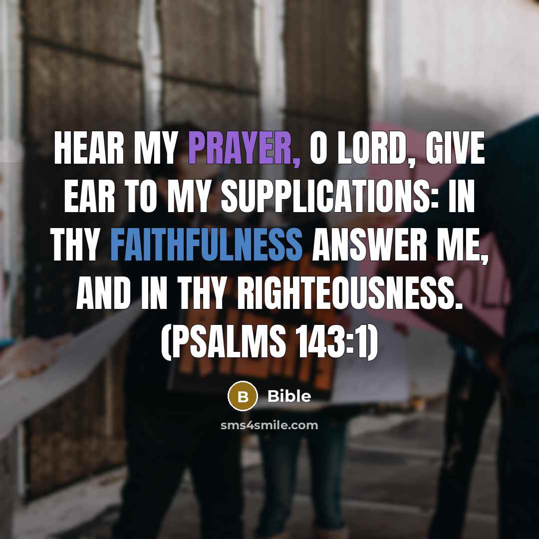 “Hear my prayer, o Lord, give ear to my supplications:…” quote by Bible