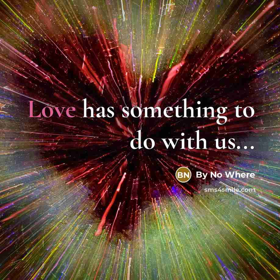 “Love has something to do with us...…” quote by By No Where