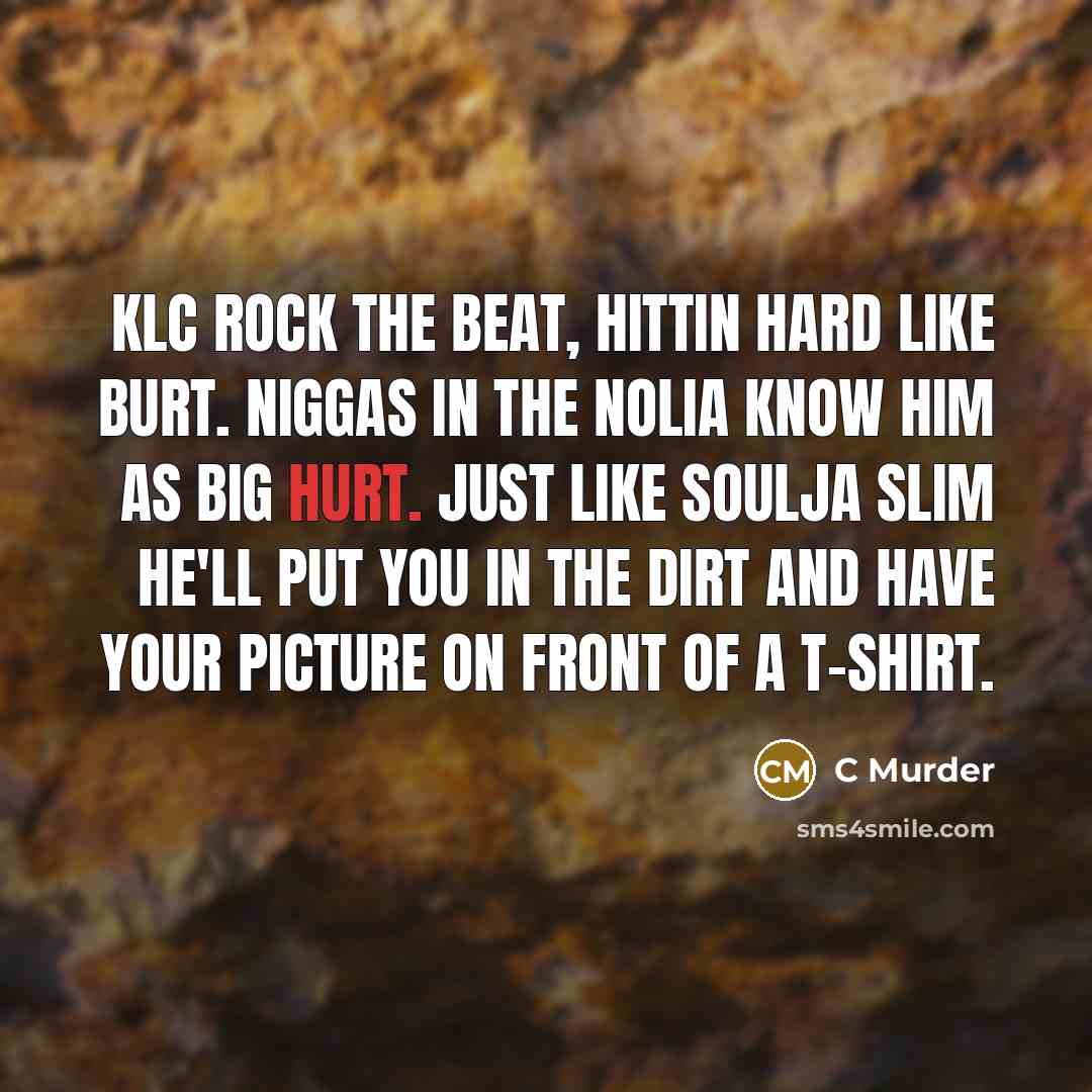 “KLC rock the beat, hittin hard like burt. Niggas in…” quote by C Murder