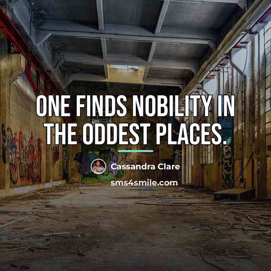 “One finds nobility in the oddest places.…” quote by Cassandra Clare