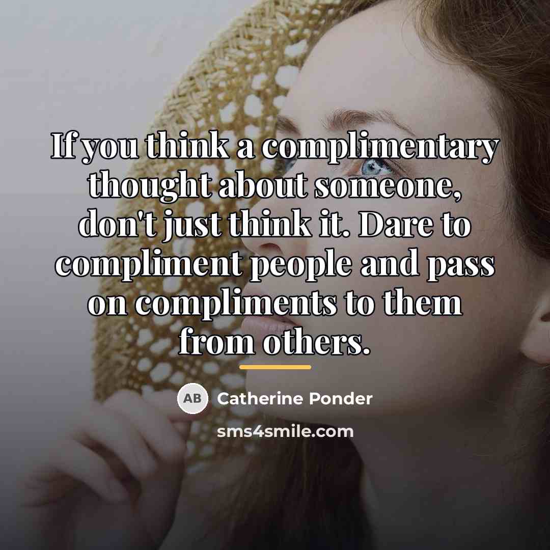 “If you think a complimentary thought about someone, don't just…” quote by Catherine Ponder