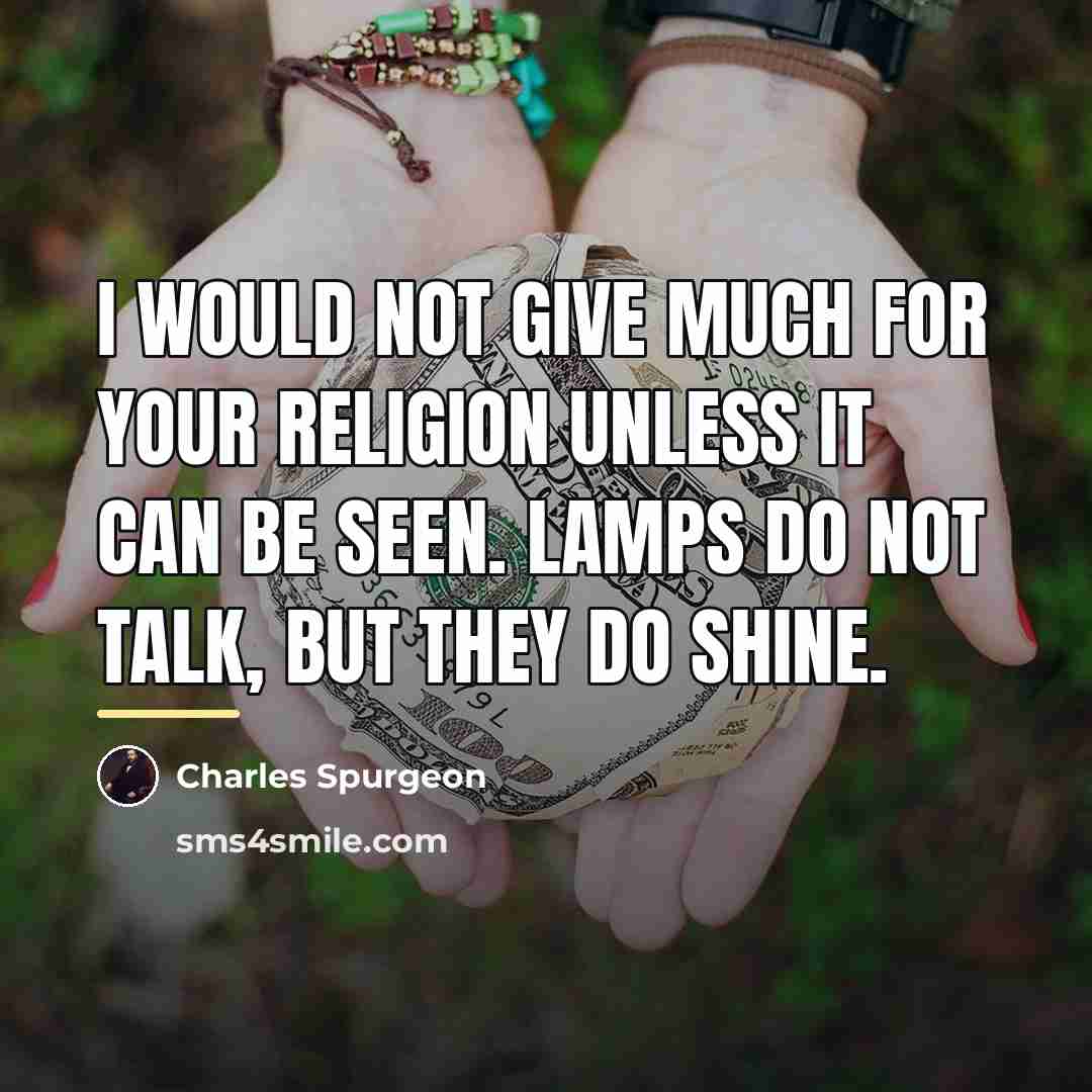 “I would not give much for your religion unless it…” quote by Charles Spurgeon