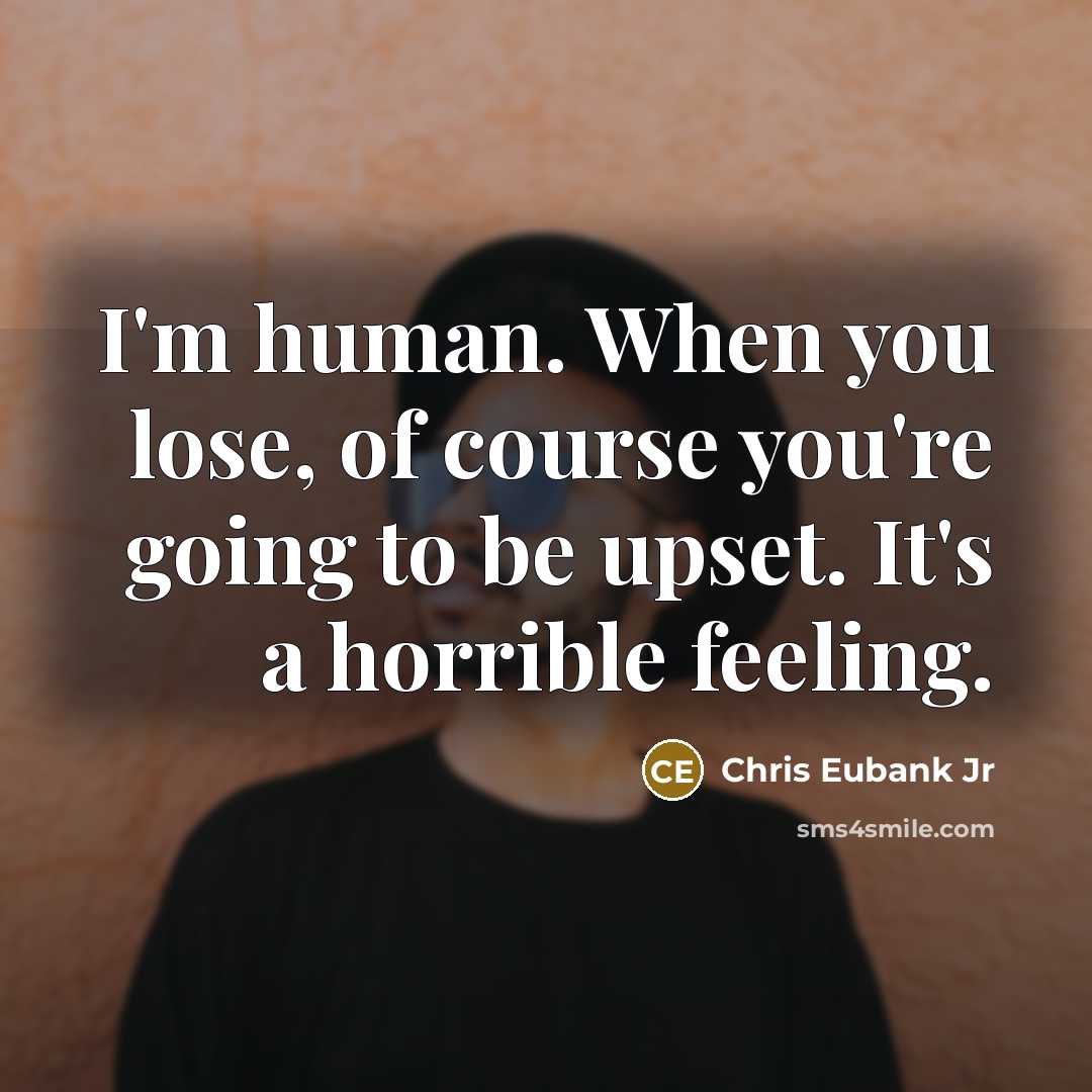 “I'm human. When you lose, of course you're going to…” quote by Chris Eubank Jr