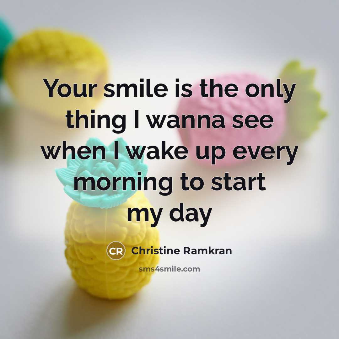 “Your smile is the only thing I wanna see when…” quote by Christine Ramkran