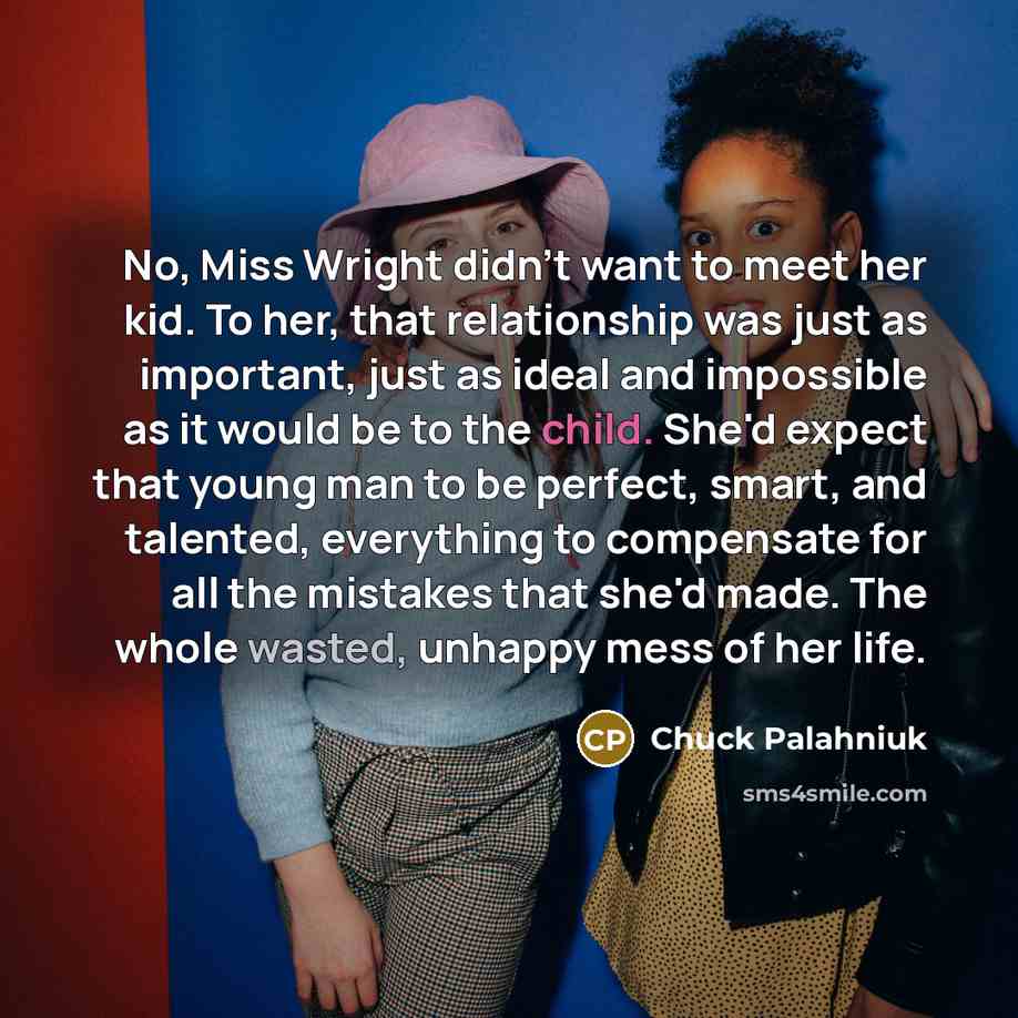 “No, Miss Wright didn't want to meet her kid. To…” quote by Chuck Palahniuk