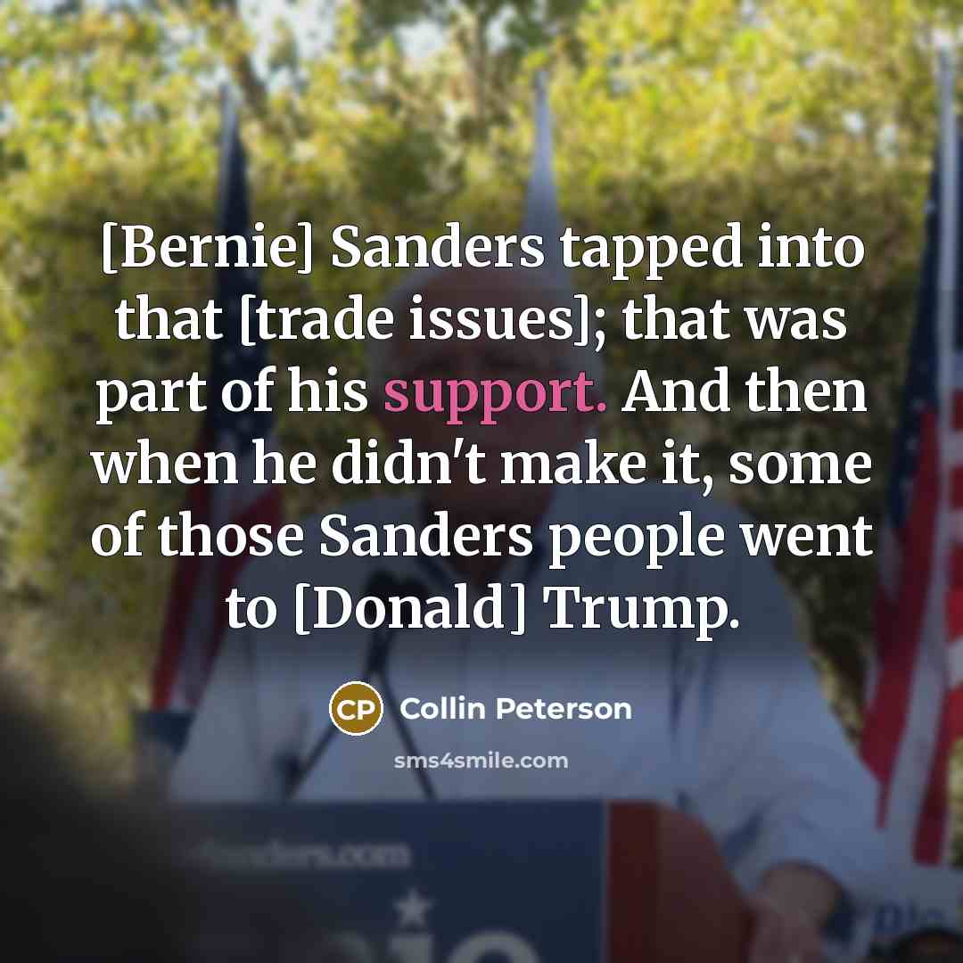 “[Bernie] Sanders tapped into that [trade issues]; that was part…” quote by Collin Peterson