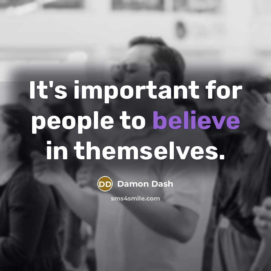 “It's important for people to believe in themselves.…” quote by Damon Dash