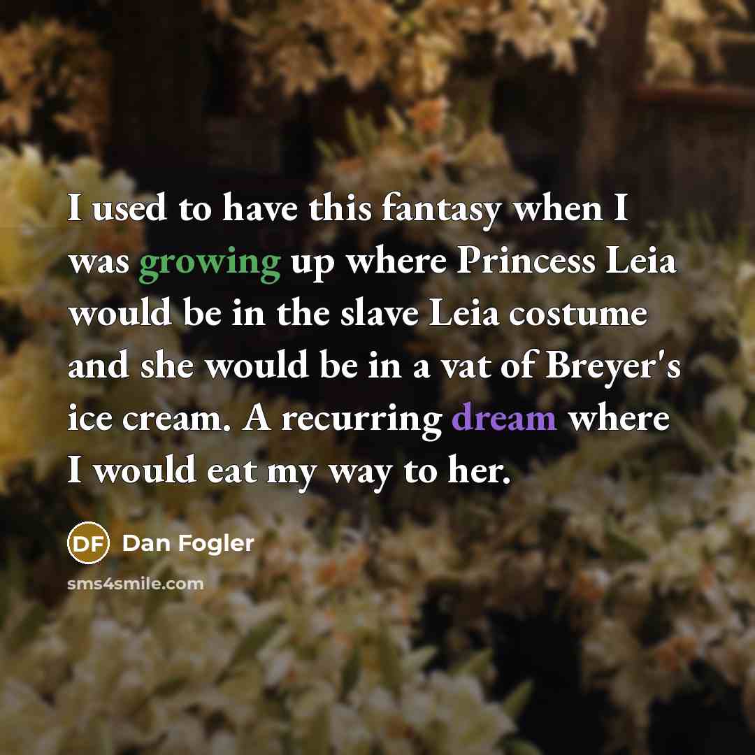 “I used to have this fantasy when I was growing…” quote by Dan Fogler