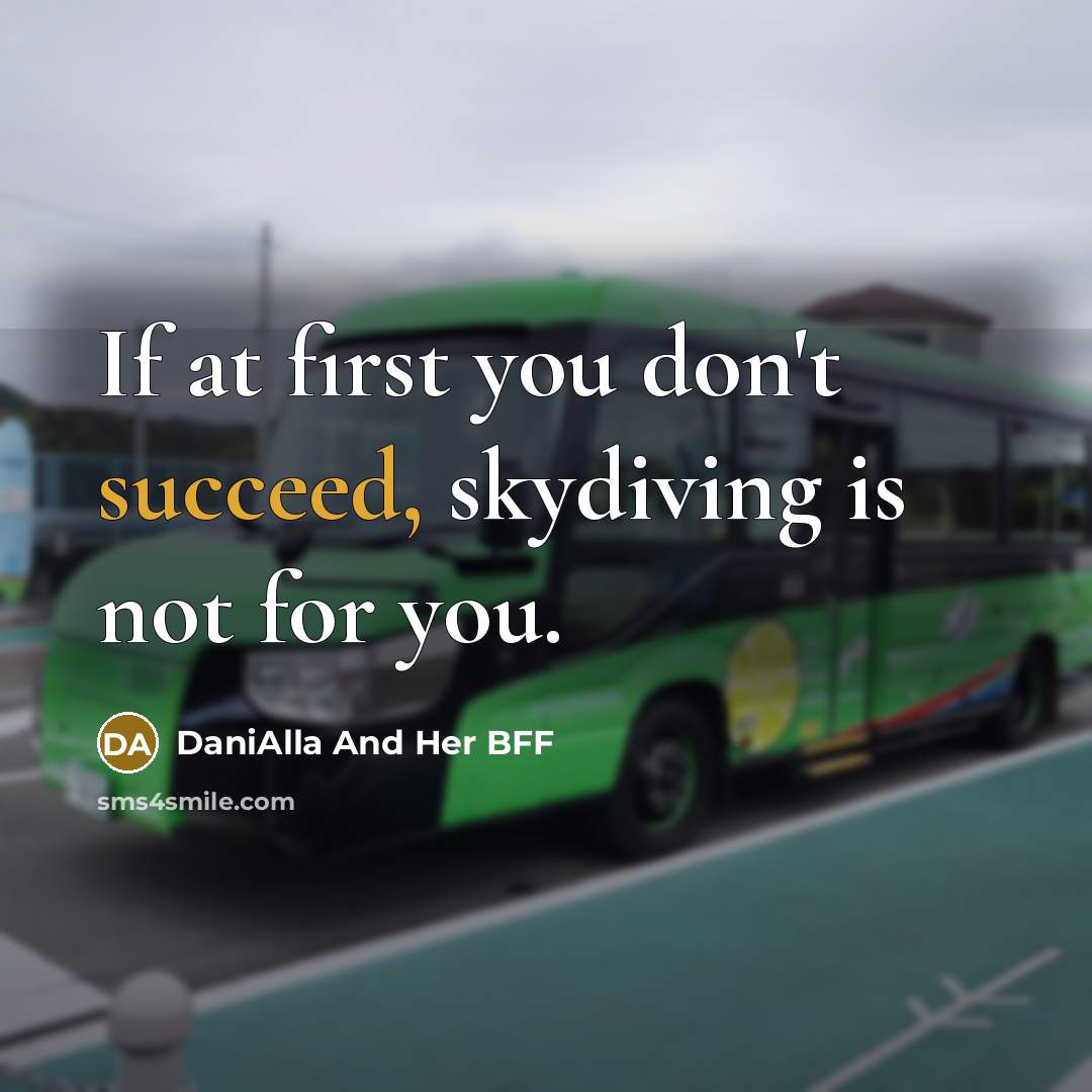 “If at first you don't succeed, skydiving is not for…” quote by DaniAlla And Her BFF
