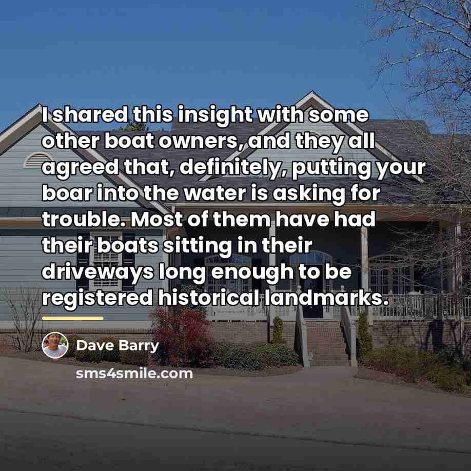 “I shared this insight with some other boat owners, and…” quote by Dave Barry