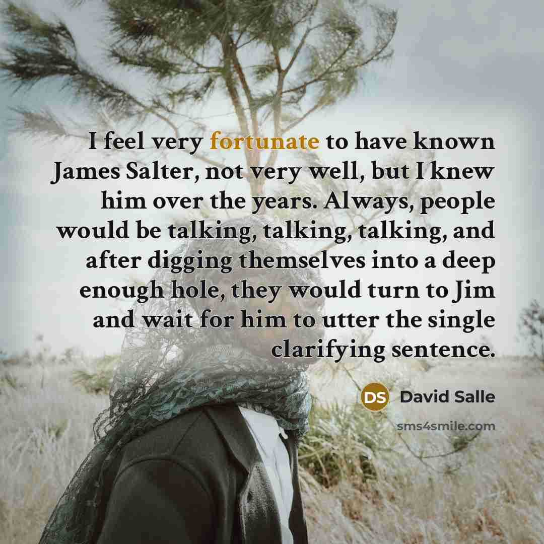 “I feel very fortunate to have known James Salter, not…” quote by David Salle