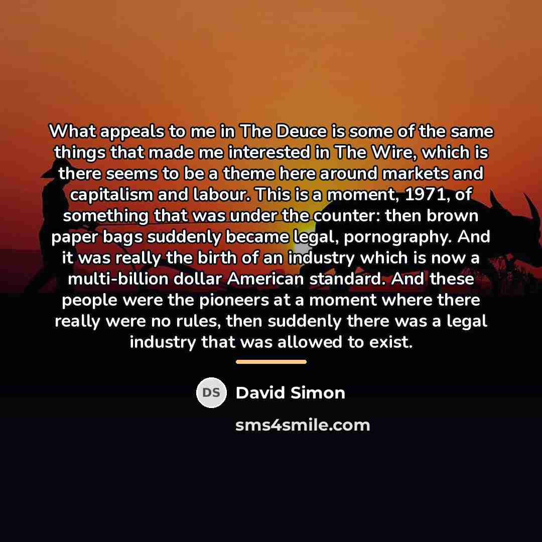 “What appeals to me in The Deuce is some of…” quote by David Simon