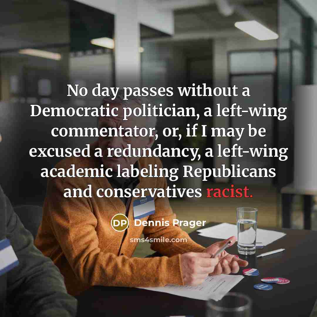 “No day passes without a Democratic politician, a left-wing commentator,…” quote by Dennis Prager