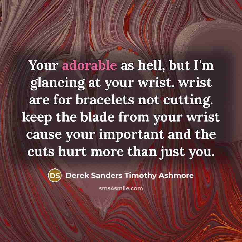 “Your adorable as hell, but I'm glancing at your wrist.…” quote by Derek Sanders Timothy Ashmore