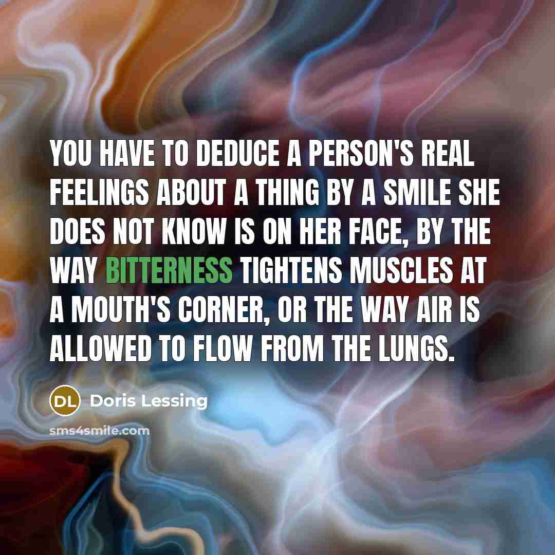 “You have to deduce a person's real feelings about a…” quote by Doris Lessing