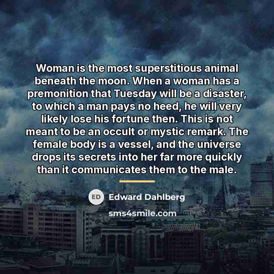 “Woman is the most superstitious animal beneath the moon. When…” quote by Edward Dahlberg