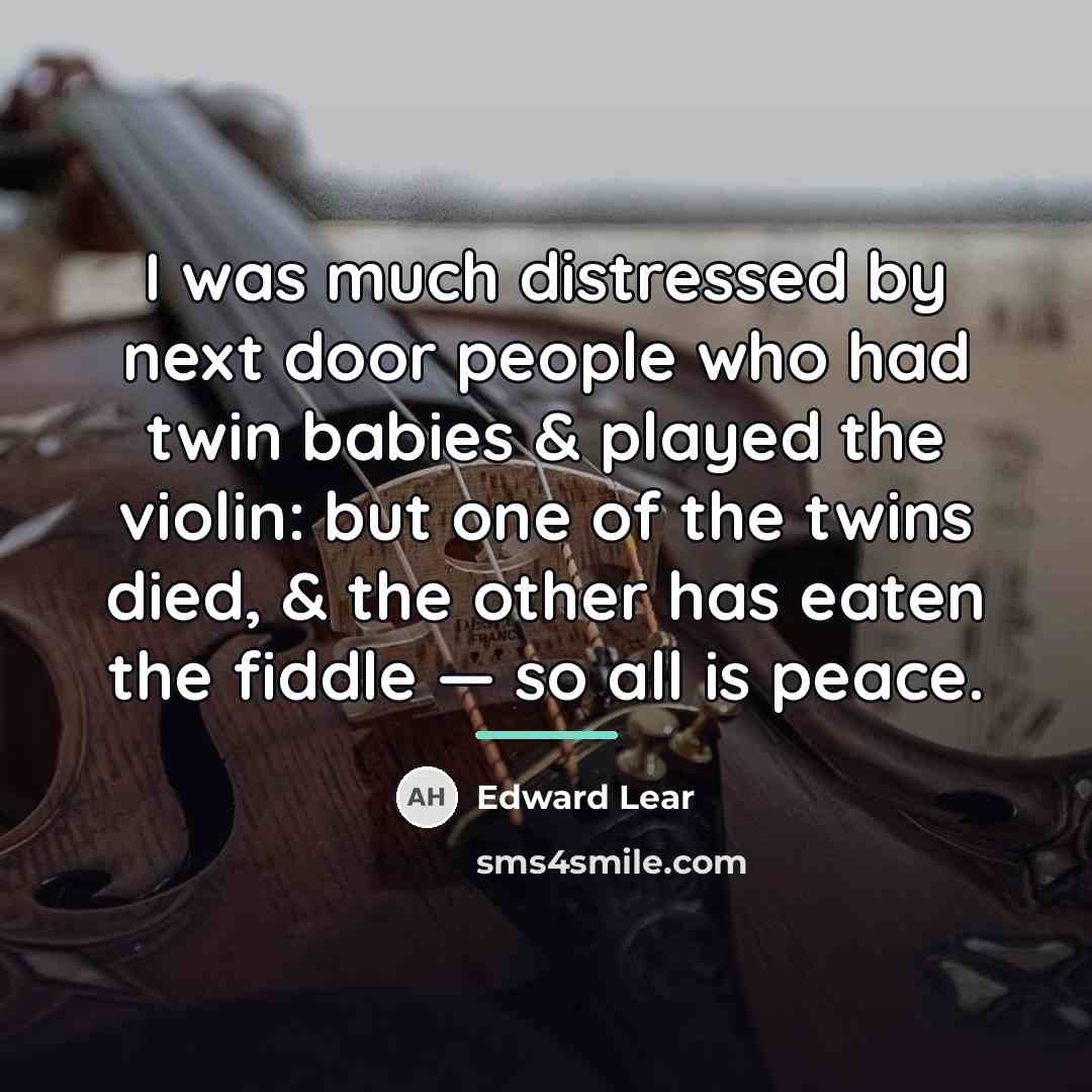 “I was much distressed by next door people who had…” quote by Edward Lear