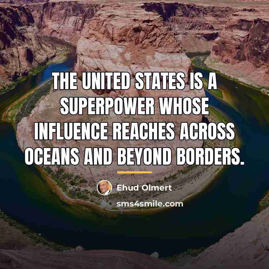 “The United States is a superpower whose influence reaches across…” quote by Ehud Olmert