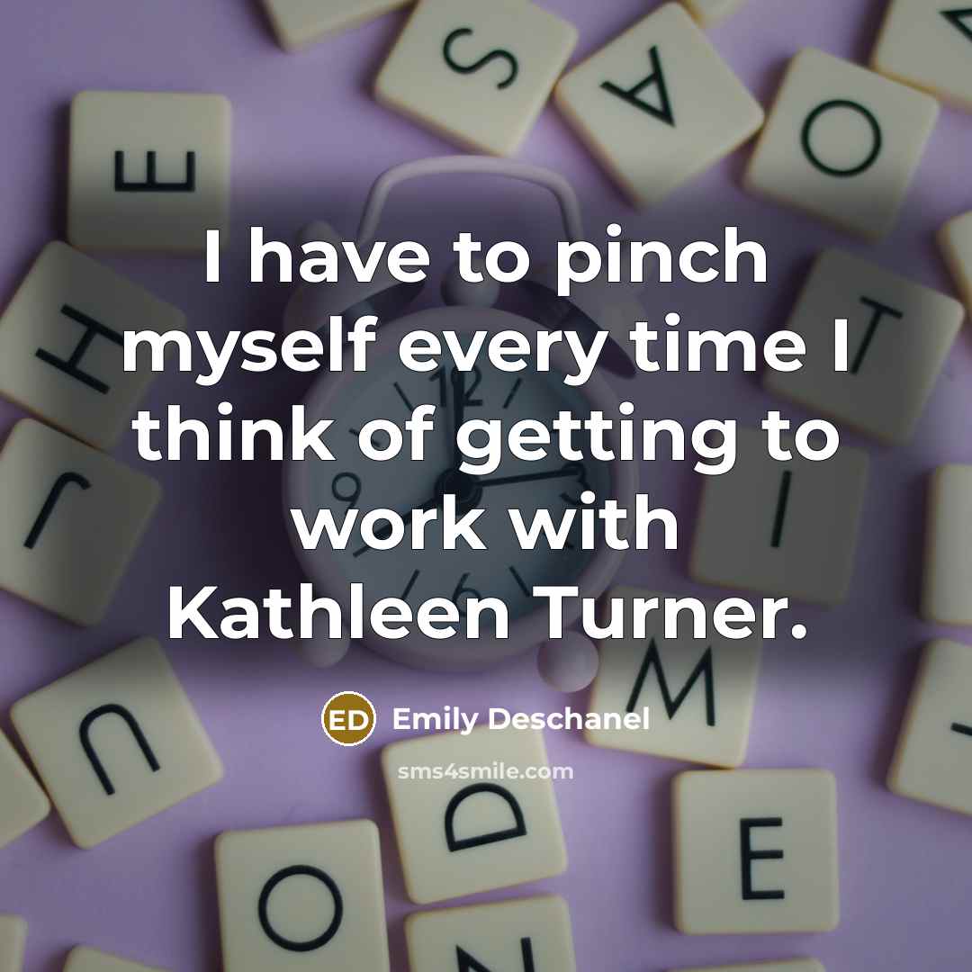 “I have to pinch myself every time I think of…” quote by Emily Deschanel