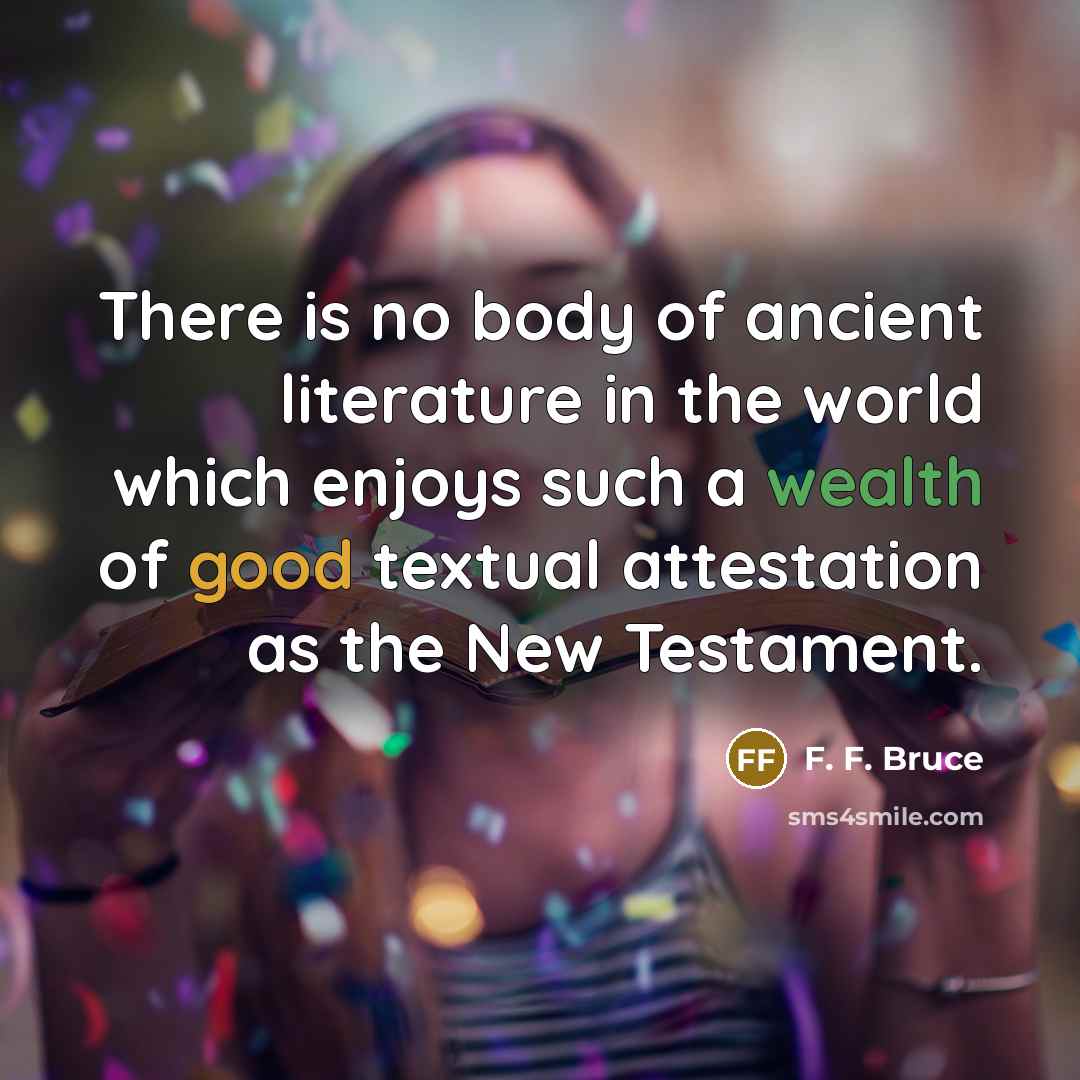 “There is no body of ancient literature in the world…” quote by F. F. Bruce