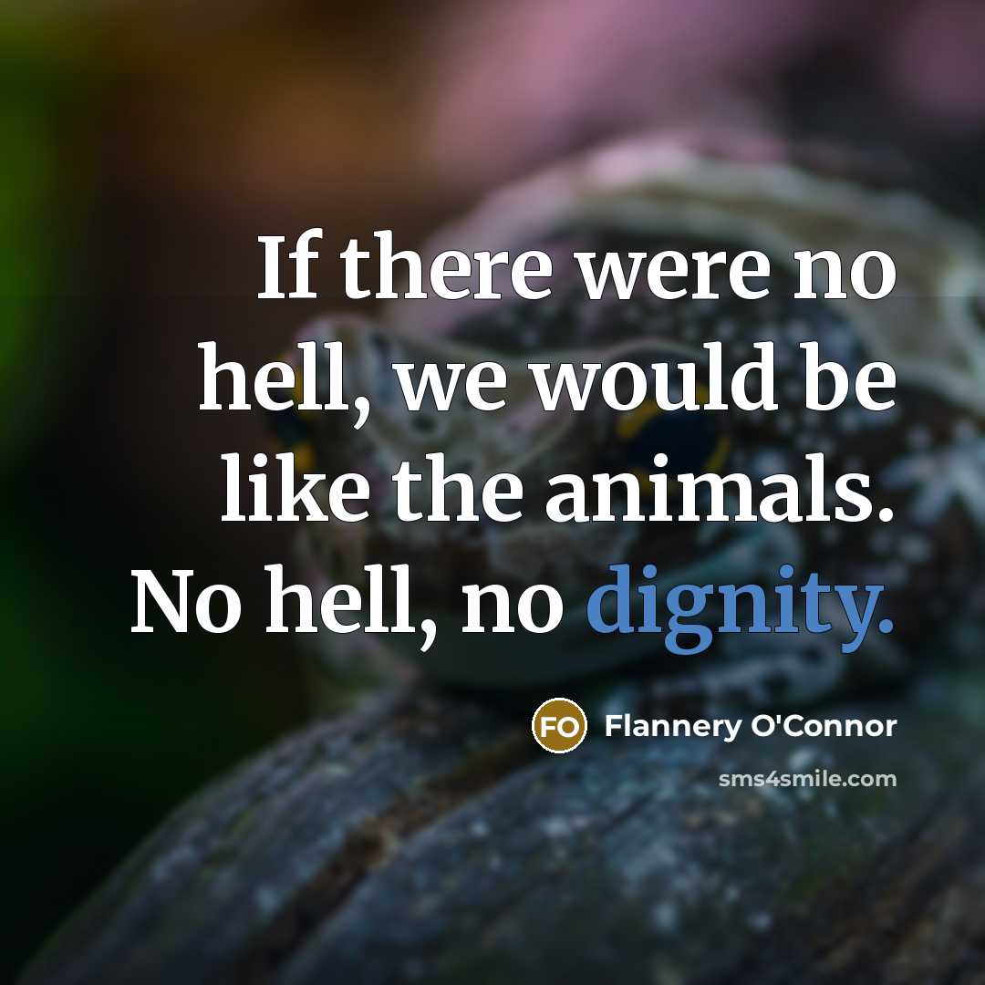 “If there were no hell, we would be like the…” quote by Flannery O'Connor