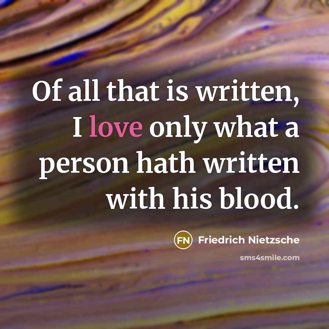 “Of all that is written, I love only what a…” quote by Friedrich Nietzsche