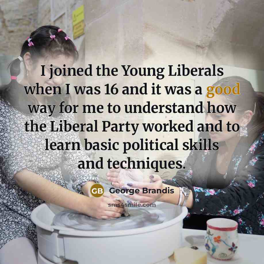 “I joined the Young Liberals when I was 16 and…” quote by George Brandis