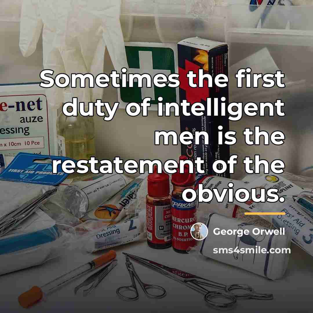 “Sometimes the first duty of intelligent men is the restatement…” quote by George Orwell