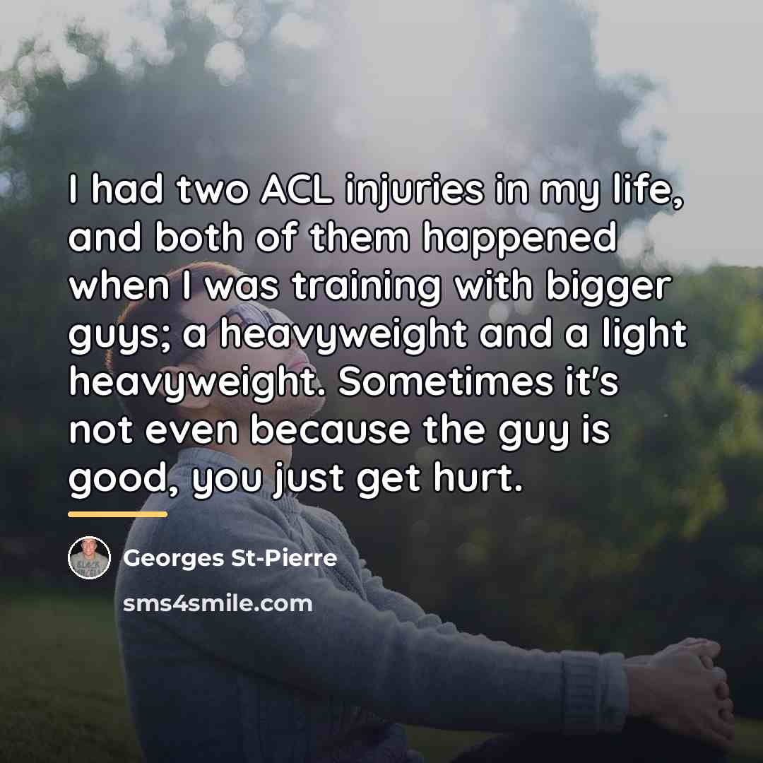 “I had two ACL injuries in my life, and both…” quote by Georges St-Pierre