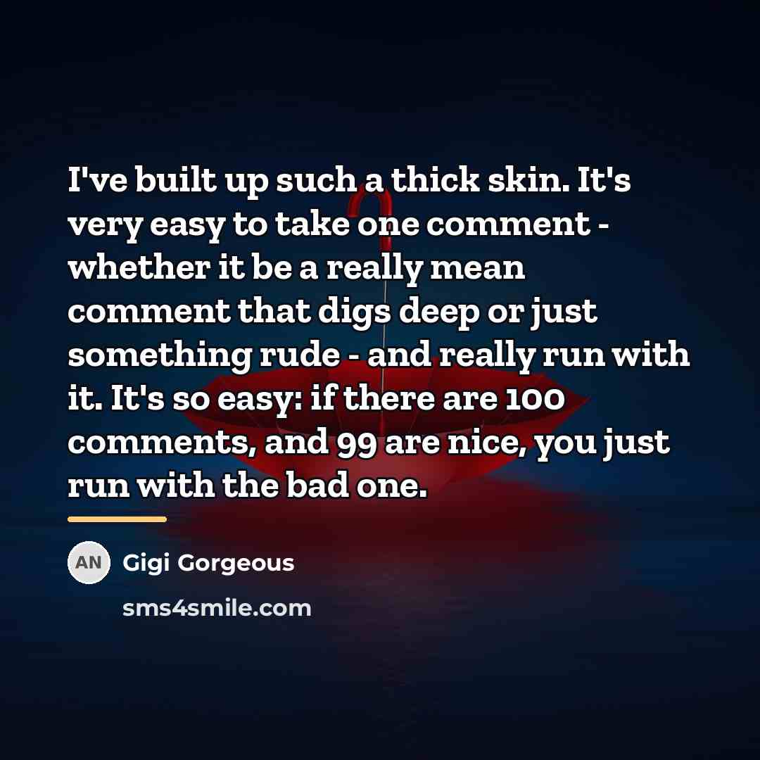“I've built up such a thick skin. It's very easy…” quote by Gigi Gorgeous