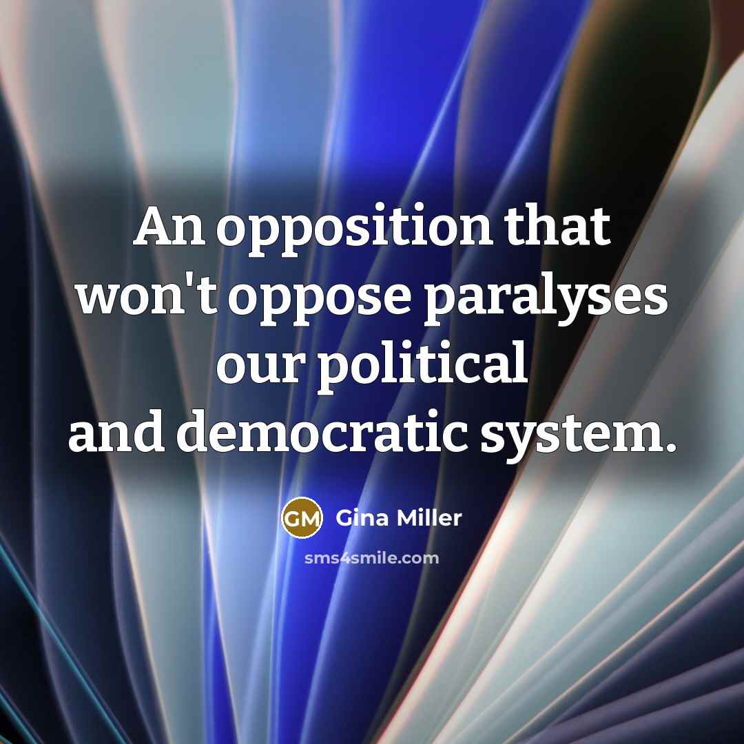 “An opposition that won't oppose paralyses our political and democratic…” quote by Gina Miller