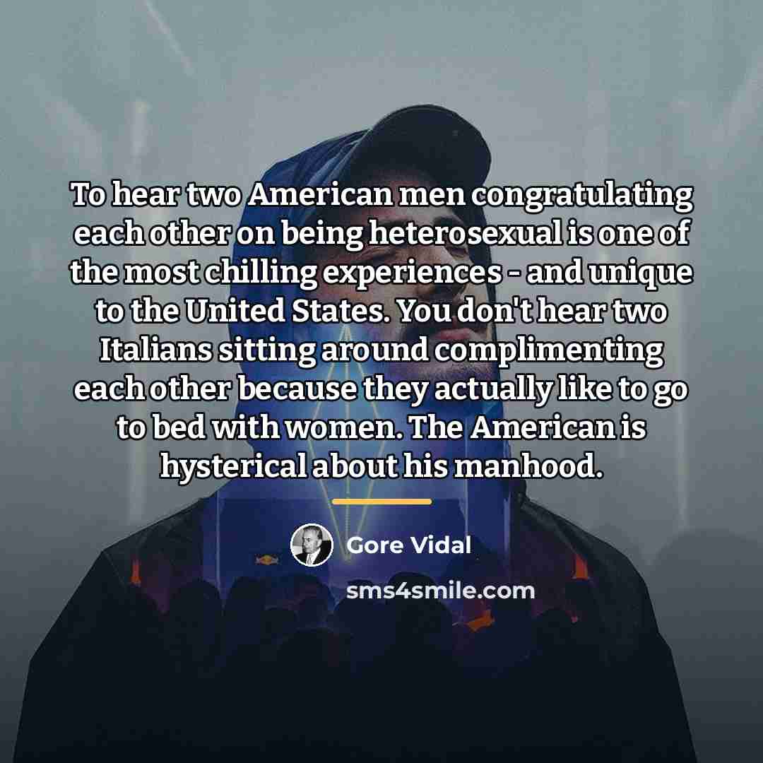 “To hear two American men congratulating each other on being…” quote by Gore Vidal