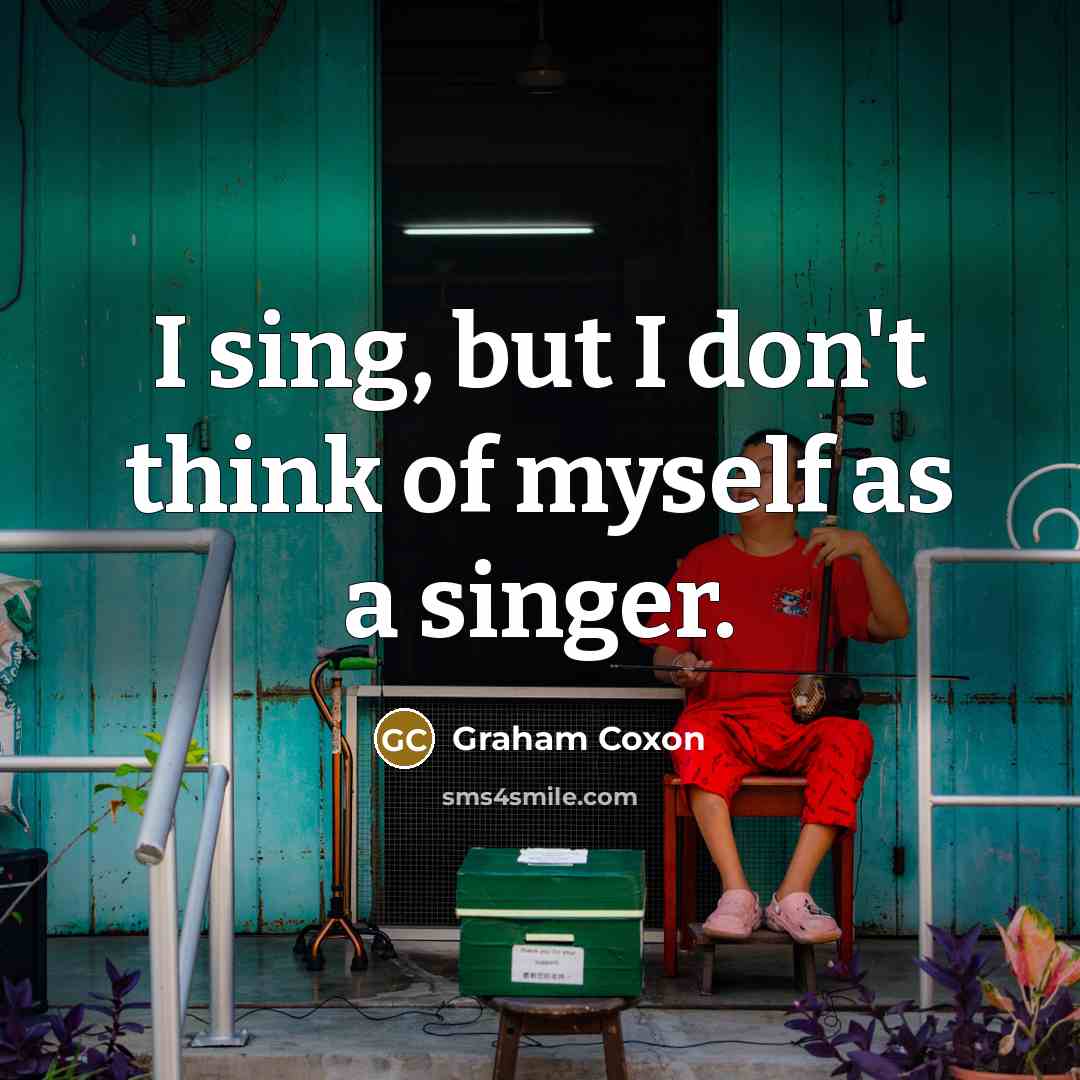 “I sing, but I don't think of myself as a…” quote by Graham Coxon