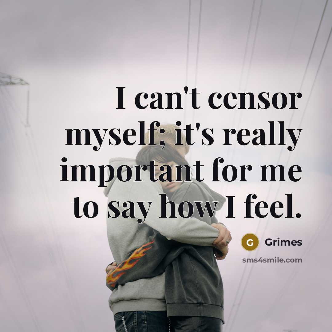 “I can't censor myself; it's really important for me to say how I feel.” quote by Grimes