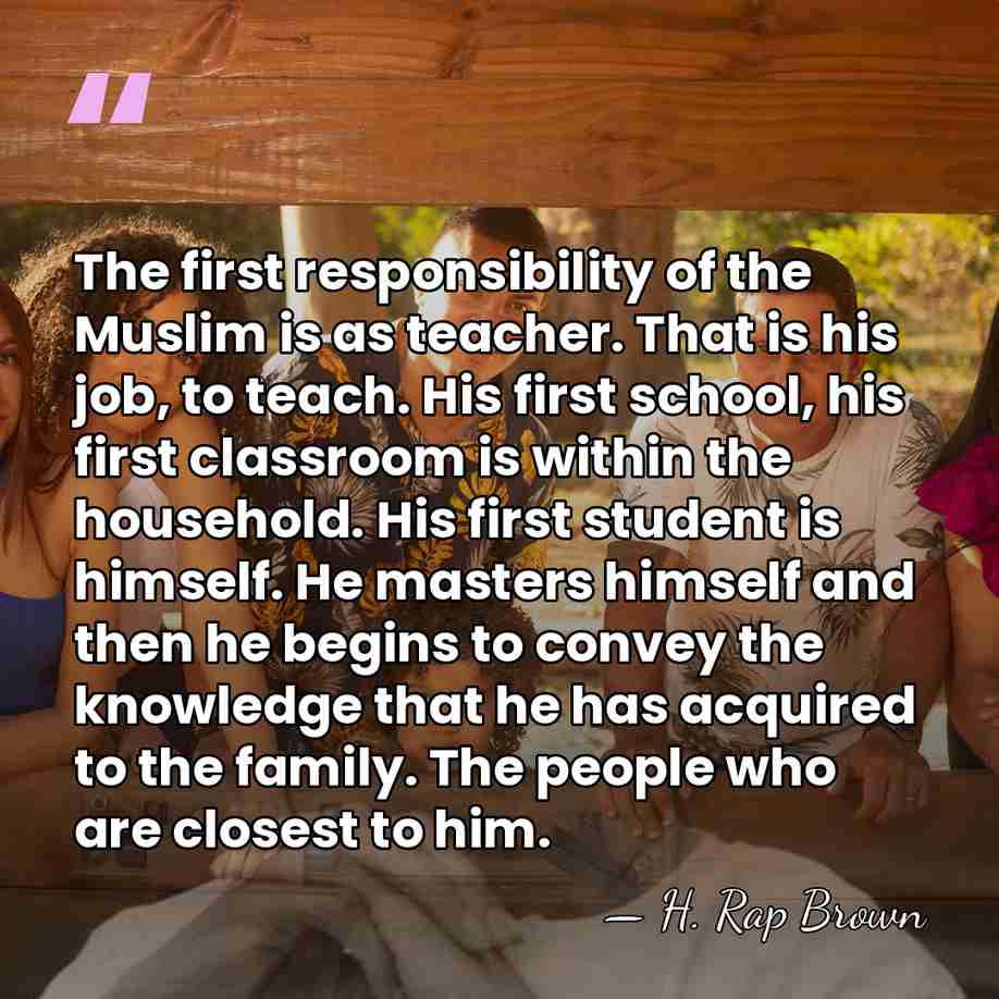 The first responsibility of the Muslim is as teacher. That is his&hellip; - H. Rap Brown