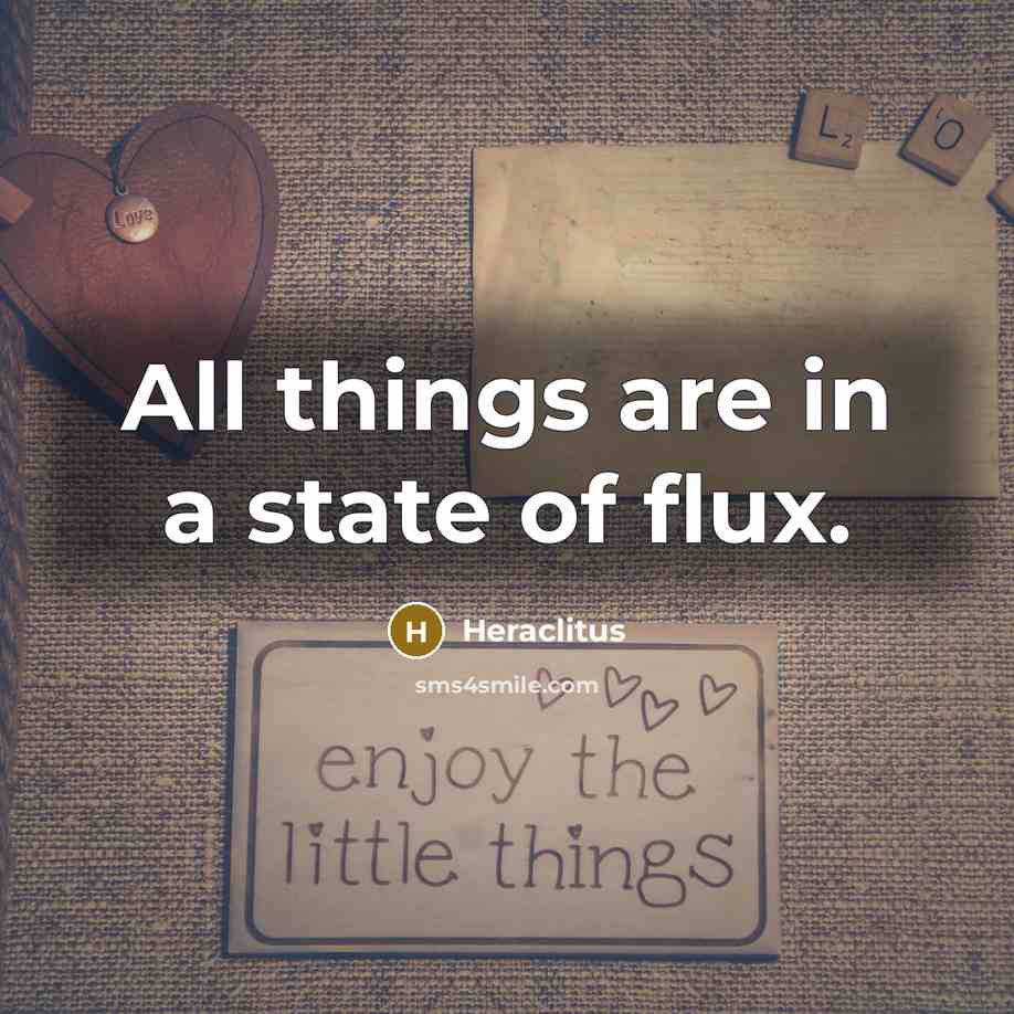 “All things are in a state of flux.…” quote by Heraclitus