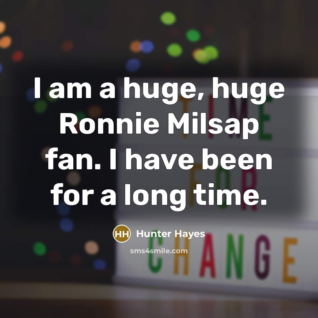 “I am a huge, huge Ronnie Milsap fan. I have…” quote by Hunter Hayes