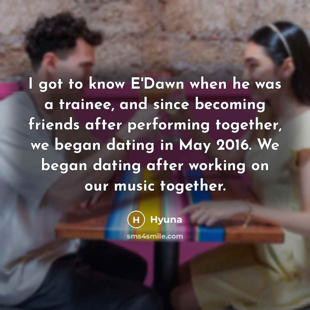 “I got to know E'Dawn when he was a trainee,…” quote by Hyuna