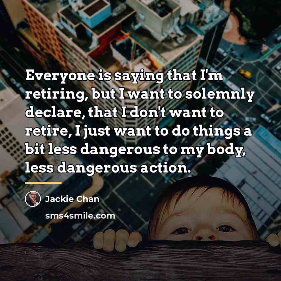“Everyone is saying that I'm retiring, but I want to…” quote by Jackie Chan