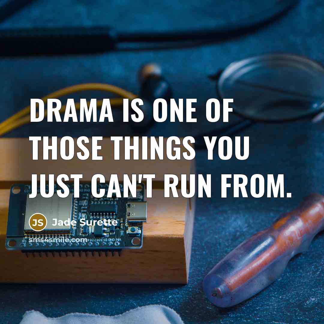“Drama is one of those things you just can't run…” quote by Jade Surette