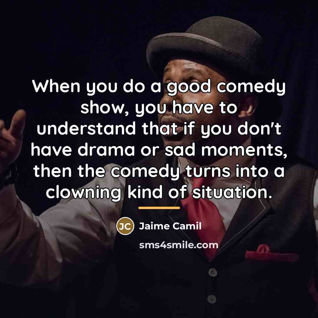 “When you do a good comedy show, you have to…” quote by Jaime Camil