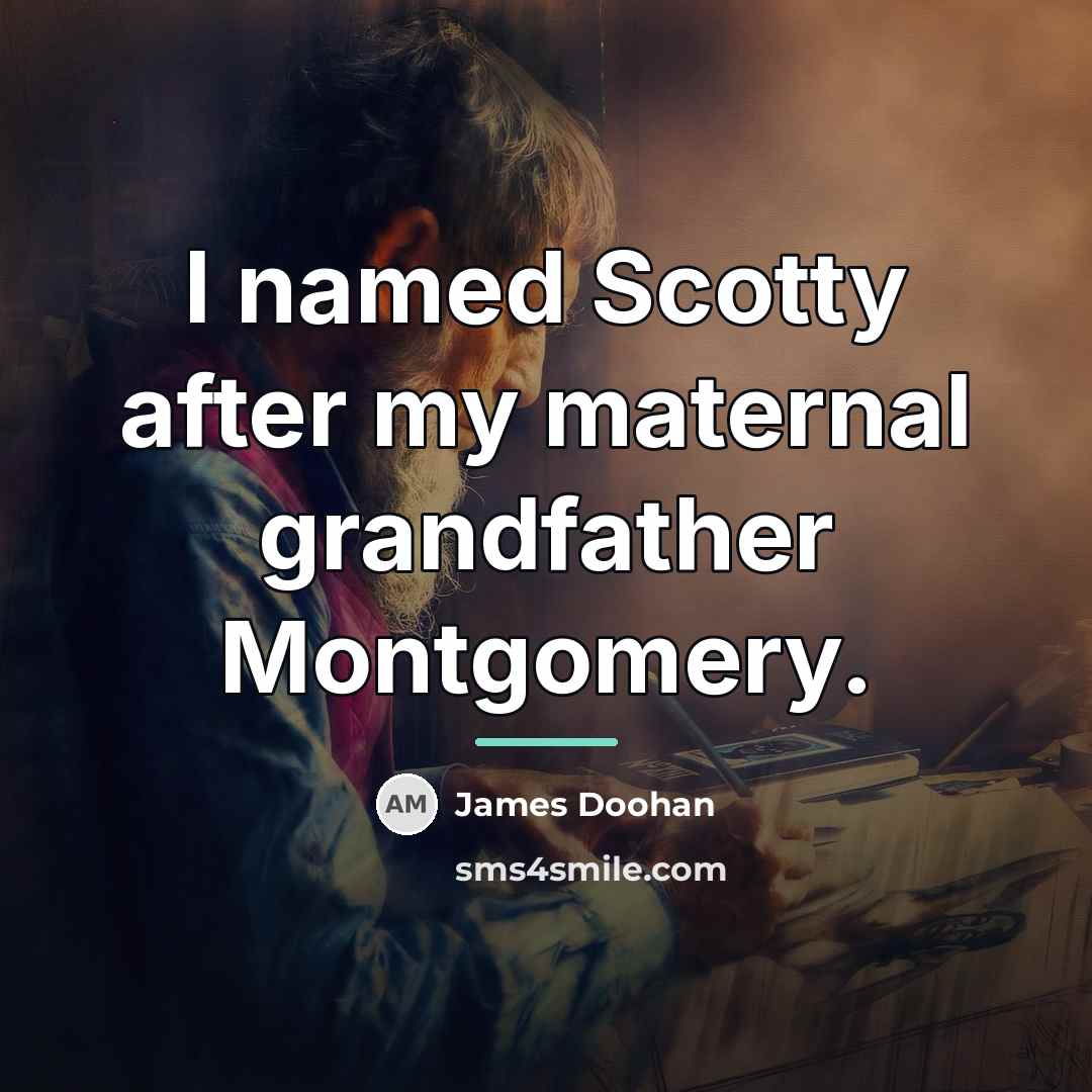 “I named Scotty after my maternal grandfather Montgomery.…” quote by James Doohan