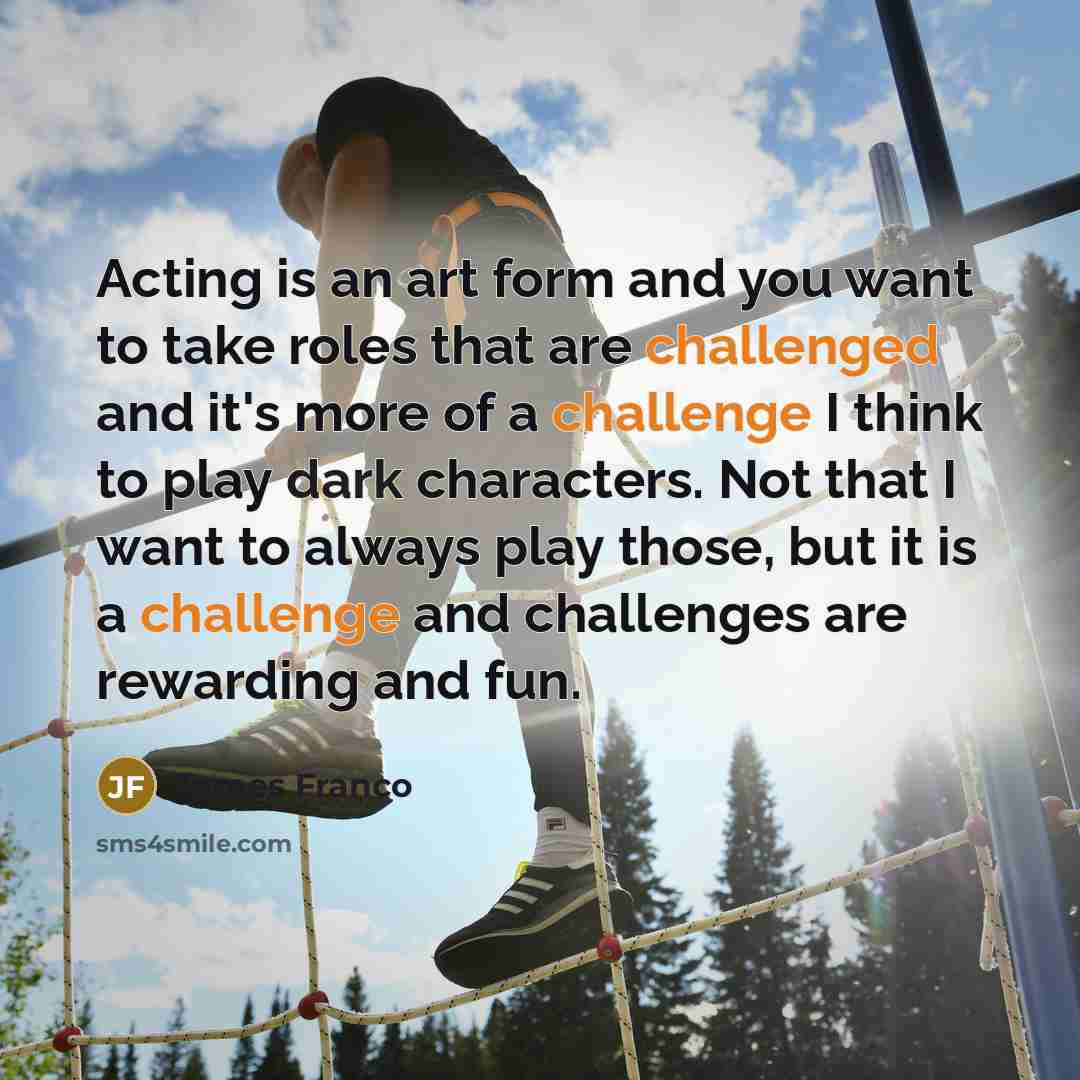 “Acting is an art form and you want to take…” quote by James Franco