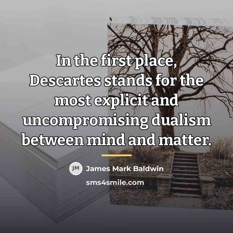 “In the first place, Descartes stands for the most explicit…” quote by James Mark Baldwin