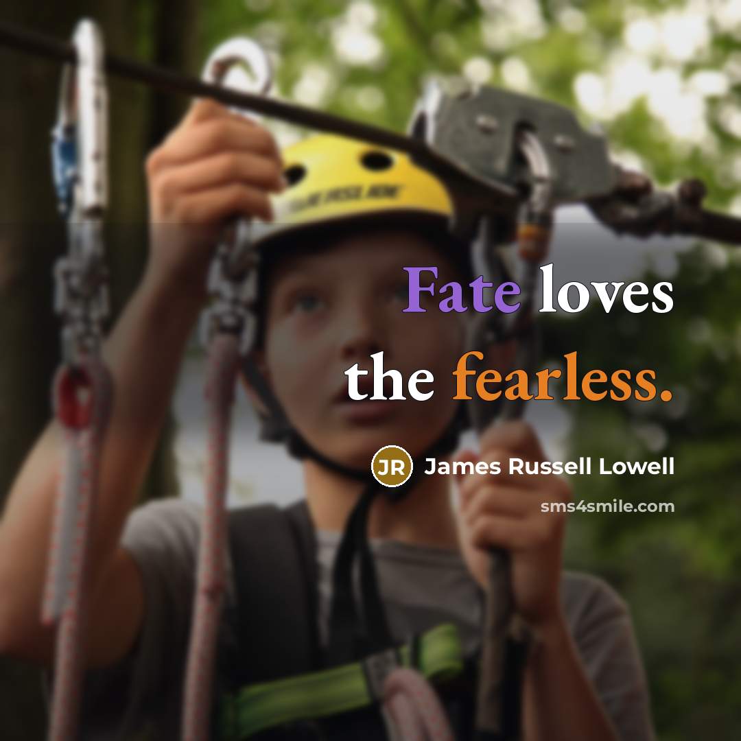 “Fate loves the fearless.…” quote by James Russell Lowell