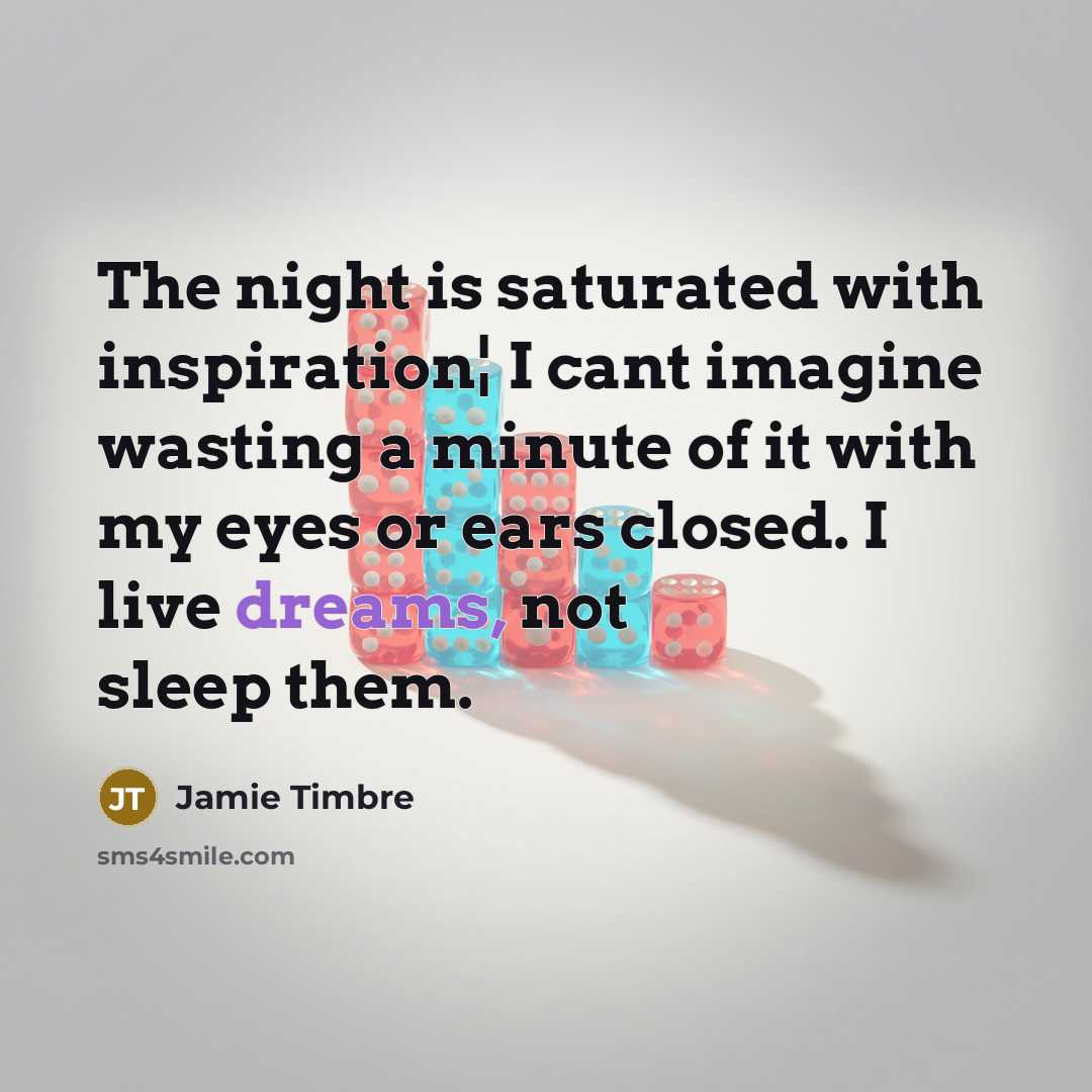 “The night is saturated with inspiration¦ I cant imagine wasting…” quote by Jamie Timbre